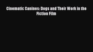 Cinematic Canines: Dogs and Their Work in the Fiction Film  Free PDF