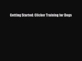 Getting Started: Clicker Training for Dogs  PDF Download