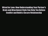 (PDF Download) Wired for Love: How Understanding Your Partner's Brain and Attachment Style