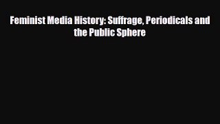 [PDF Download] Feminist Media History: Suffrage Periodicals and the Public Sphere [PDF] Online