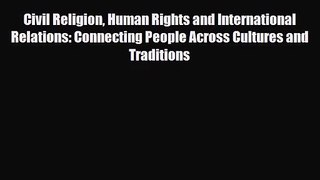 [PDF Download] Civil Religion Human Rights and International Relations: Connecting People Across
