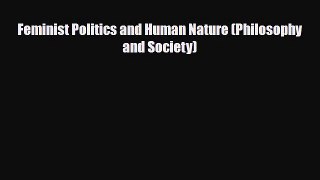 [PDF Download] Feminist Politics and Human Nature (Philosophy and Society) [Read] Full Ebook