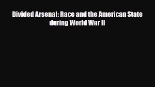 [PDF Download] Divided Arsenal: Race and the American State during World War II [Read] Full