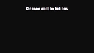 [PDF Download] Glencoe and the Indians [Download] Full Ebook