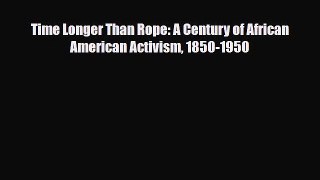 [PDF Download] Time Longer Than Rope: A Century of African American Activism 1850-1950 [Read]