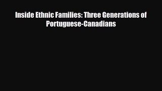 [PDF Download] Inside Ethnic Families: Three Generations of Portuguese-Canadians [Read] Online
