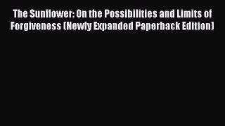 [PDF Download] The Sunflower: On the Possibilities and Limits of Forgiveness (Newly Expanded