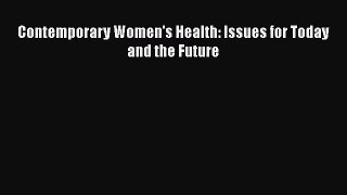 [PDF Download] Contemporary Women's Health: Issues for Today and the Future [Read] Full Ebook