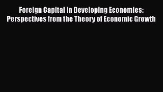 Foreign Capital in Developing Economies: Perspectives from the Theory of Economic Growth  Free