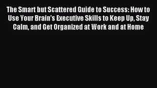 (PDF Download) The Smart but Scattered Guide to Success: How to Use Your Brain's Executive