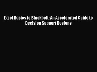 (PDF Download) Excel Basics to Blackbelt: An Accelerated Guide to Decision Support Designs