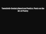 [PDF Download] Twentieth-Century American Poetics: Poets on the Art of Poetry [PDF] Online