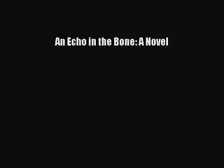 [PDF Download] An Echo in the Bone: A Novel [PDF] Online