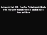 Ketogenic Diet: 250  Easy One Pot Ketogenic Meals from Your Slow Cooker Pressure Cooker Dutch