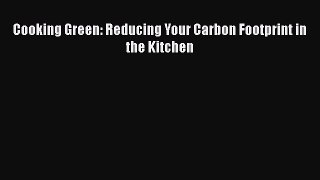 Cooking Green: Reducing Your Carbon Footprint in the Kitchen Free Download Book