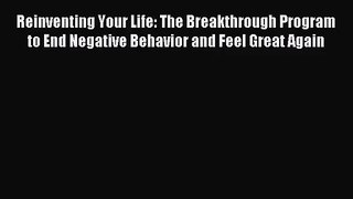 (PDF Download) Reinventing Your Life: The Breakthrough Program to End Negative Behavior and