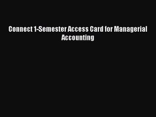 Connect 1-Semester Access Card for Managerial Accounting  Read Online Book