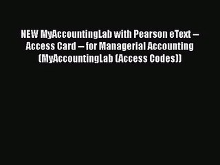 NEW MyAccountingLab with Pearson eText -- Access Card -- for Managerial Accounting (MyAccountingLab