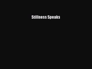 (PDF Download) Stillness Speaks Download