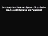 Cost Analysis of Electronic Systems (Wspc Series in Advanced Integration and Packaging) Free
