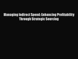 Managing Indirect Spend: Enhancing Profitability Through Strategic Sourcing Free Download Book