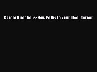 (PDF Download) Career Directions: New Paths to Your Ideal Career Read Online