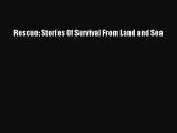 [PDF Download] Rescue: Stories Of Survival From Land and Sea [Read] Online