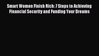 (PDF Download) Smart Women Finish Rich: 7 Steps to Achieving Financial Security and Funding
