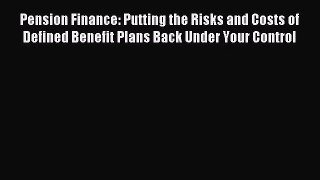 (PDF Download) Pension Finance: Putting the Risks and Costs of Defined Benefit Plans Back Under