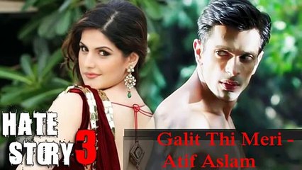 Hate Story 3 Songs - Galti Thi Meri - Atif Aslam - Zarine Khan, Karan Singh Grover Latest Songs