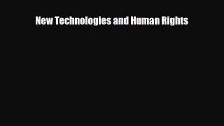 [PDF Download] New Technologies and Human Rights [PDF] Full Ebook