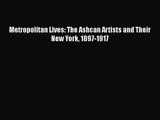[PDF Download] Metropolitan Lives: The Ashcan Artists and Their New York 1897-1917 [PDF] Full