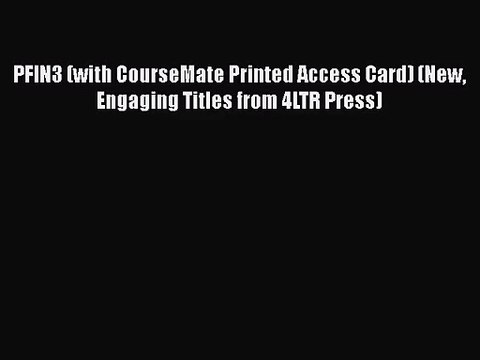 [PDF Download] PFIN3 (with CourseMate Printed Access Card) (New Engaging Titles from 4LTR Press)