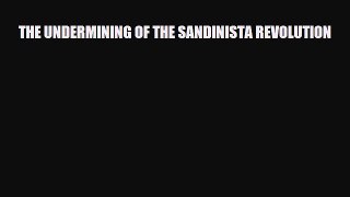 [PDF Download] THE UNDERMINING OF THE SANDINISTA REVOLUTION [Download] Online