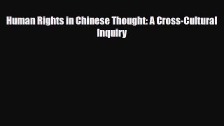 [PDF Download] Human Rights in Chinese Thought: A Cross-Cultural Inquiry [Read] Online