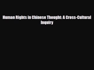 [PDF Download] Human Rights in Chinese Thought: A Cross-Cultural Inquiry [Read] Online