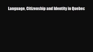 [PDF Download] Language Citizenship and Identity in Quebec [PDF] Full Ebook