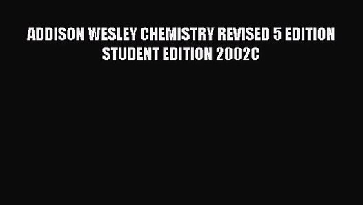 [PDF Download] ADDISON WESLEY CHEMISTRY REVISED 5 EDITION STUDENT