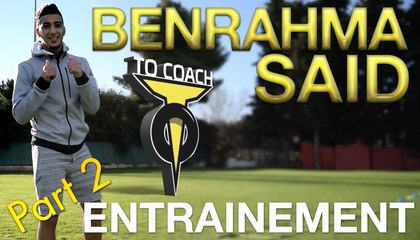 TO COACH - SAID BENRAHMA - ENTRAINEMENT #Part 2