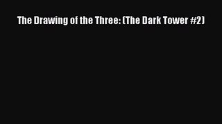 (PDF Download) The Drawing of the Three: (The Dark Tower #2) Read Online