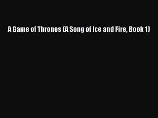 (PDF Download) A Game of Thrones (A Song of Ice and Fire Book 1) Download