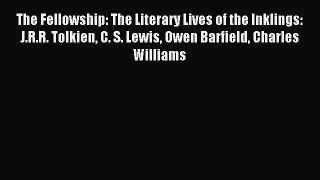 (PDF Download) The Fellowship: The Literary Lives of the Inklings: J.R.R. Tolkien C. S. Lewis