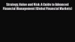 Strategy Value and Risk: A Guide to Advanced Financial Management (Global Financial Markets)