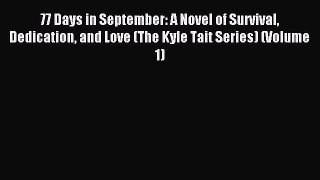 (PDF Download) 77 Days in September: A Novel of Survival Dedication and Love (The Kyle Tait