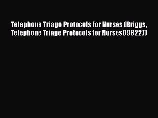 [PDF Download] Telephone Triage Protocols for Nurses (Briggs Telephone Triage Protocols for