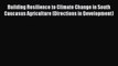 [PDF Download] Building Resilience to Climate Change in South Caucasus Agriculture (Directions