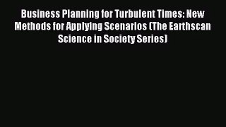 [PDF Download] Business Planning for Turbulent Times: New Methods for Applying Scenarios (The