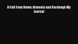 [PDF Download] A Call from Home: Armenia and Karabagh My Journal [Read] Full Ebook