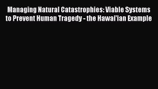 [PDF Download] Managing Natural Catastrophies: Viable Systems to Prevent Human Tragedy - the