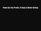 Power Up Your Profits: 31 Days to Better Selling  Read Online Book